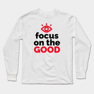 Optimistic Vision: Focus on the Good Long Sleeve T-Shirt